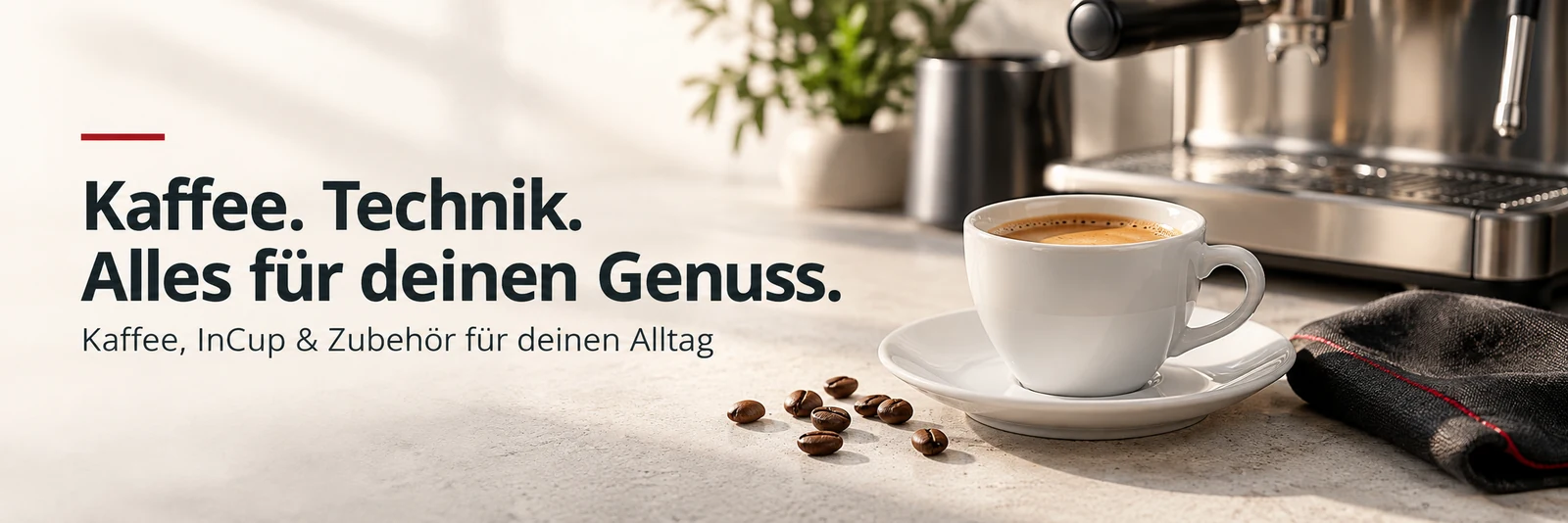 Kaffee. Technik. Alles für deinen Genuss. Kaffee, InCup und Zubehör für deinen Alltag.